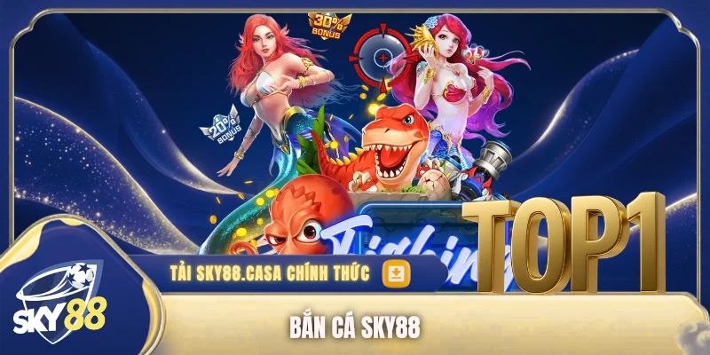 Bắn Cá SKY88 - Sảnh Game Giải Trí Đổi Thưởng Đẳng Cấp 2026