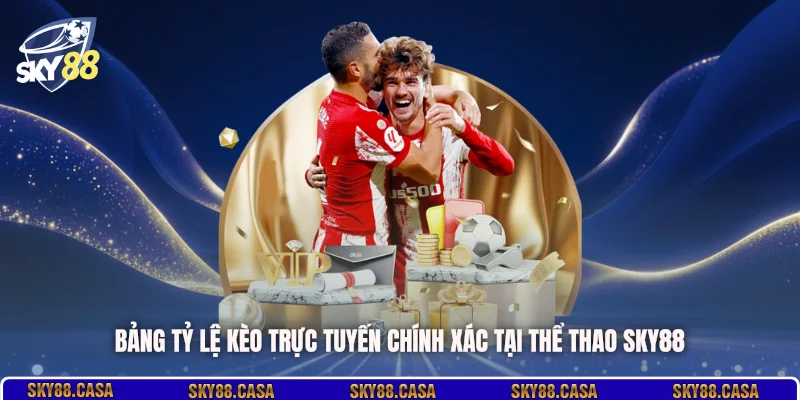 Bảng tỷ lệ kèo trực tuyến chính xác tại thể thao SKY88