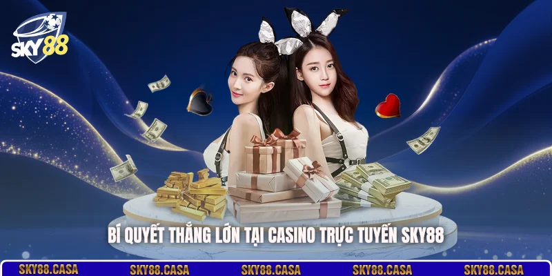 Bí quyết thắng lớn tại casino trực tuyến SKY88