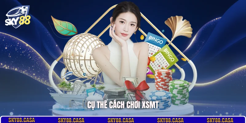 Cụ thể cách chơi XSMT
