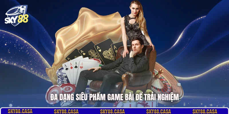 Đa dạng siêu phẩm game bài để trải nghiệm