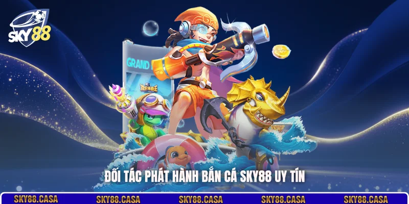 Đối tác phát hành bắn cá SKY88 uy tín
