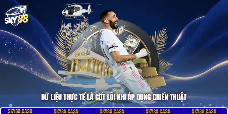 Dữ liệu thực tế là cốt lõi khi áp dụng chiến thuật