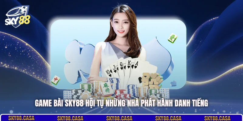 Game bài SKY88 hội tụ những nhà phát hành danh tiếng