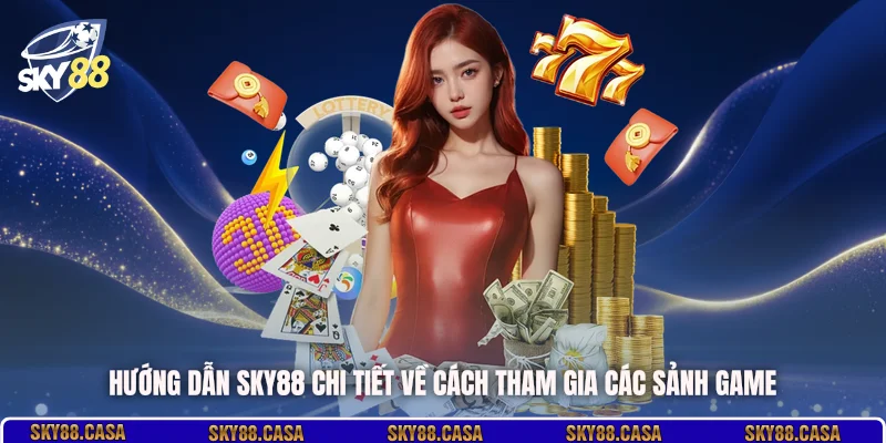 Hướng dẫn SKY88 chi tiết về cách tham gia các sảnh game 