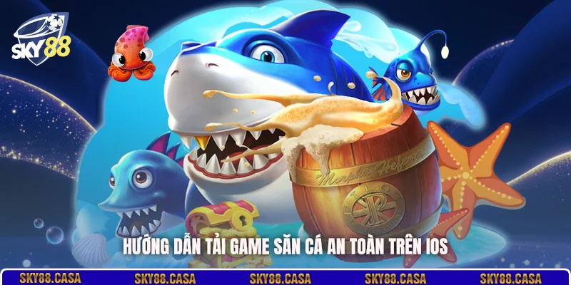 Hướng dẫn tải game săn cá an toàn trên iOS