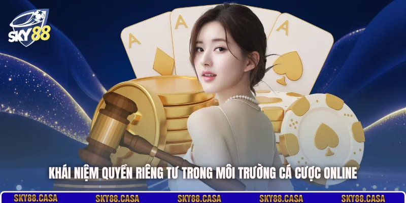 Khái niệm quyền riêng tư trong môi trường cá cược online
