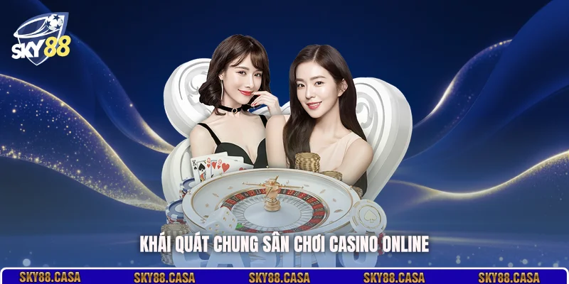 Khái quát chung sân chơi casino online