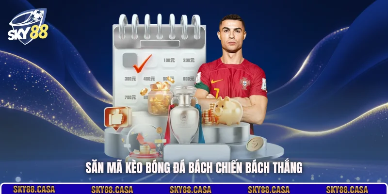 Săn mã kèo bóng đá bách chiến bách thắng