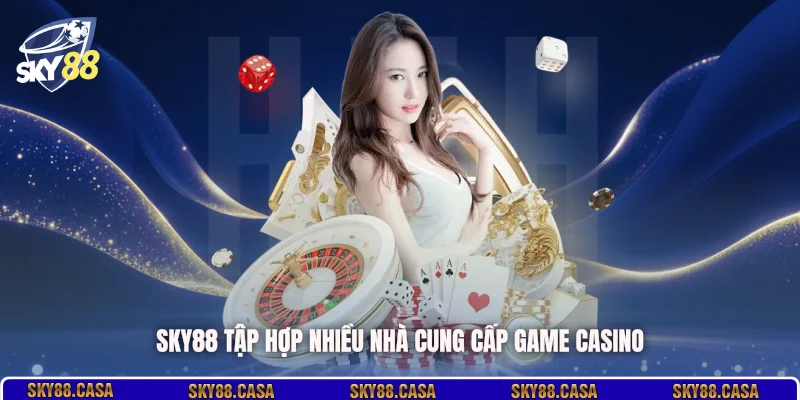 SKY88 tập hợp nhiều nhà cung cấp game casino