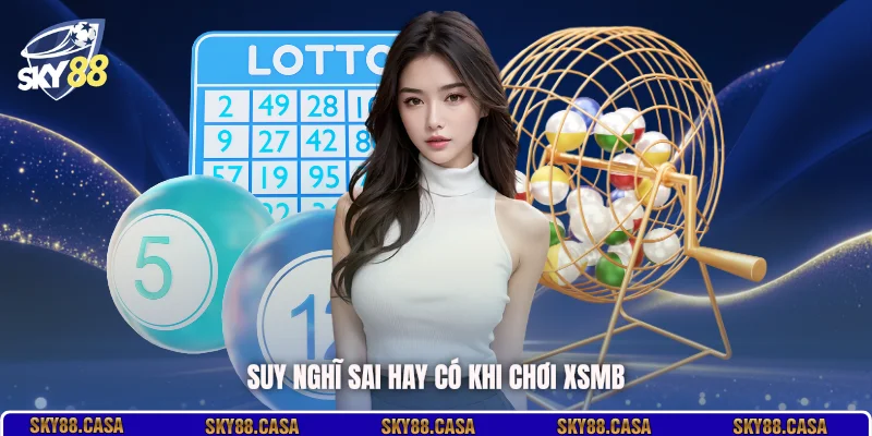 Suy nghĩ sai hay có khi chơi XSMB
