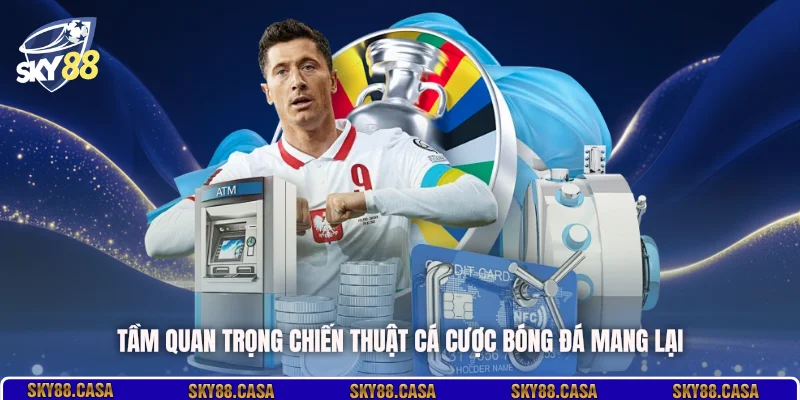 Tầm quan trọng chiến thuật cá cược bóng đá mang lại