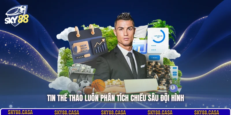Tin thể thao luôn phân tích chiều sâu đội hình