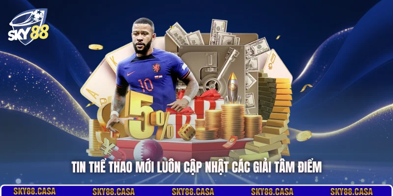 Tin thể thao mới luôn cập nhật các giải tâm điểm