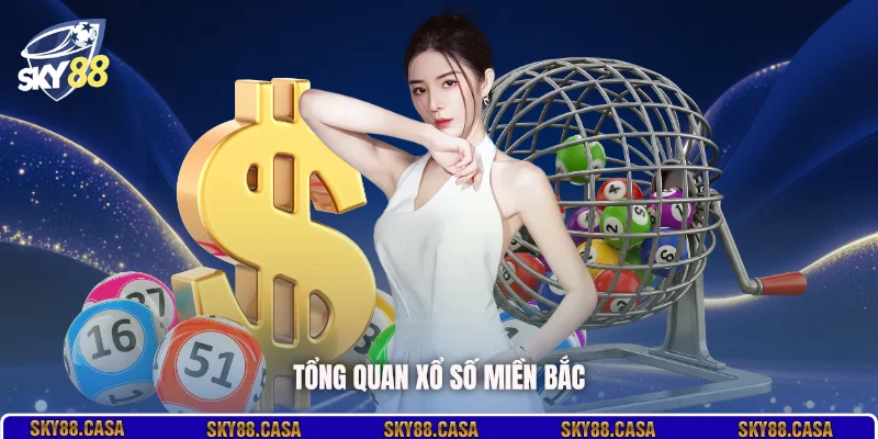 Tổng quan xổ số Miền Bắc