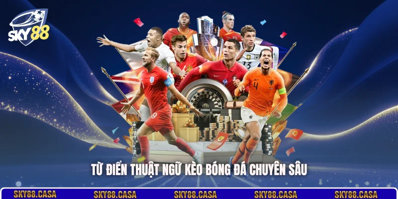 Từ điển thuật ngữ kèo bóng đá chuyên sâu